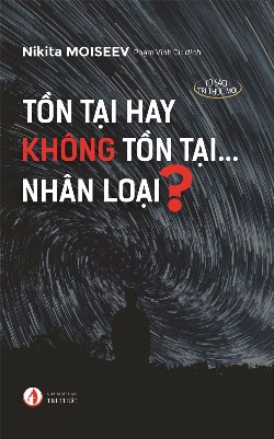 Tồn tại hay không tồn tại...Nhân loại?
