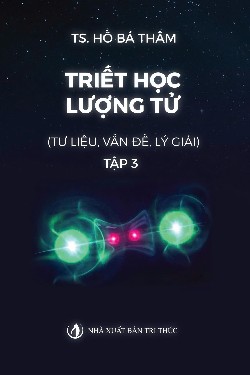 Triết học Lượng tử (Tư liệu, vấn đề, lý giải) Tập 3